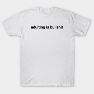 adulting is bullshit quote T-Shirt